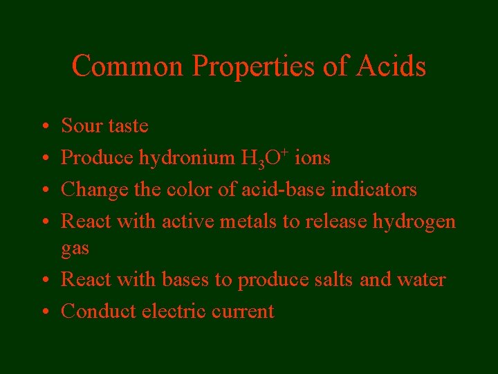 Common Properties of Acids • • Sour taste Produce hydronium H 3 O+ ions