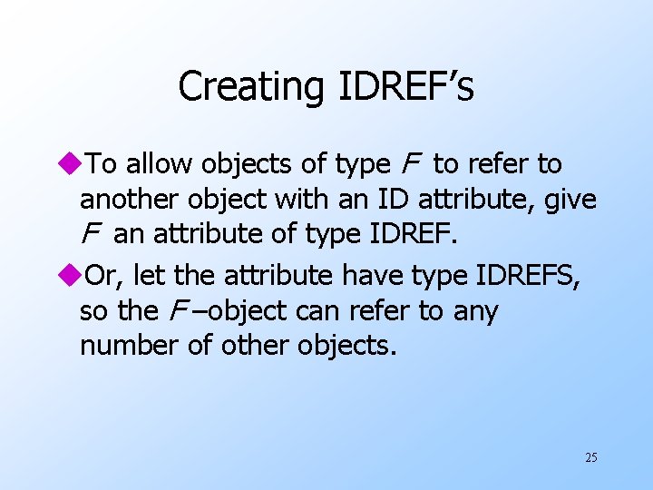 Creating IDREF’s u. To allow objects of type F to refer to another object
