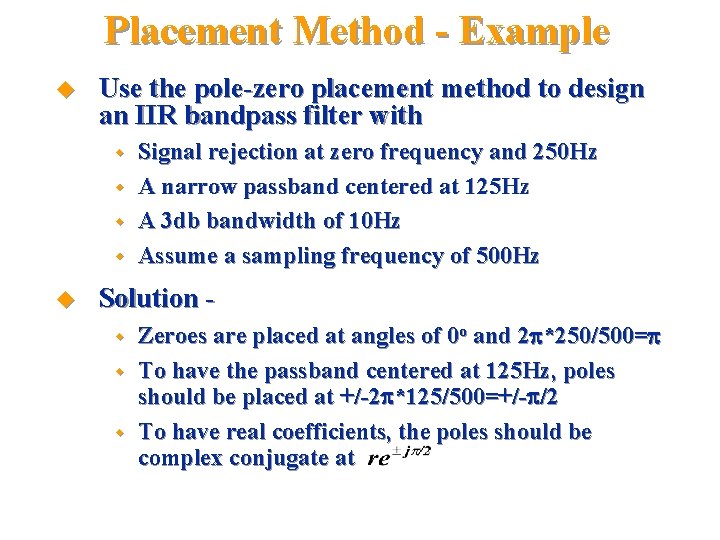 Placement Method - Example u Use the pole-zero placement method to design an IIR