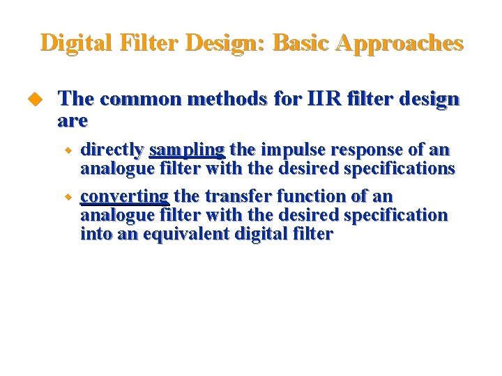 Digital Filter Design: Basic Approaches u The common methods for IIR filter design are
