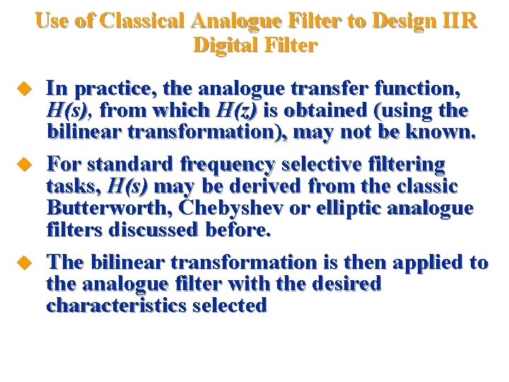 Use of Classical Analogue Filter to Design IIR Digital Filter u u u In