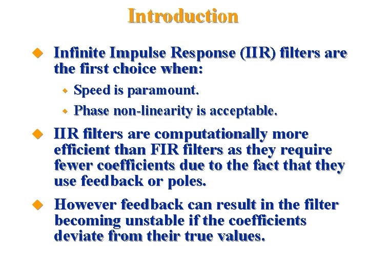 Introduction u Infinite Impulse Response (IIR) filters are the first choice when: w w