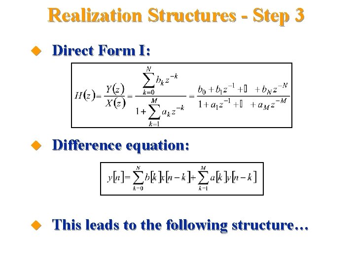 Realization Structures - Step 3 u Direct Form I: u Difference equation: u This