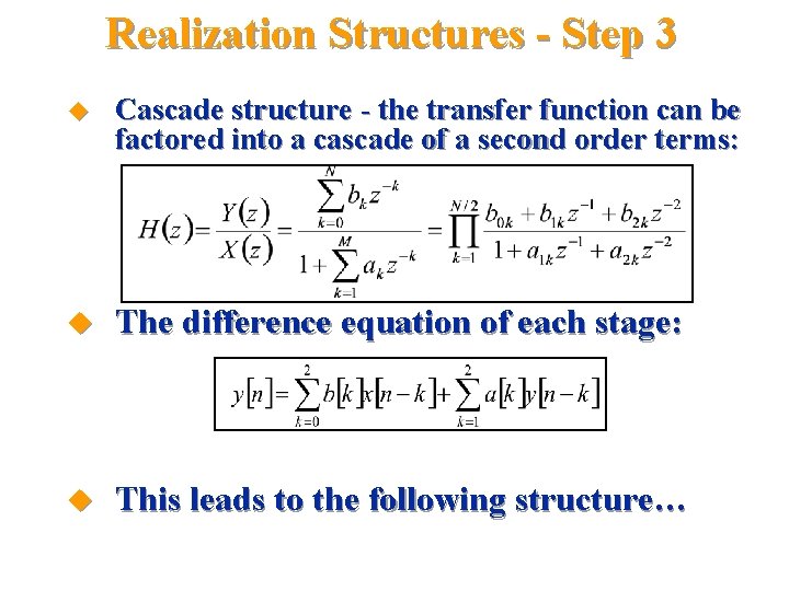 Realization Structures - Step 3 u Cascade structure - the transfer function can be