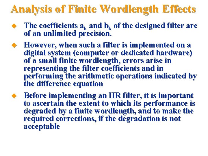 Analysis of Finite Wordlength Effects u u u The coefficients ak and bk of