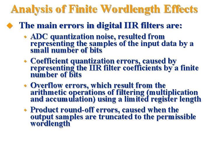 Analysis of Finite Wordlength Effects u The main errors in digital IIR filters are: