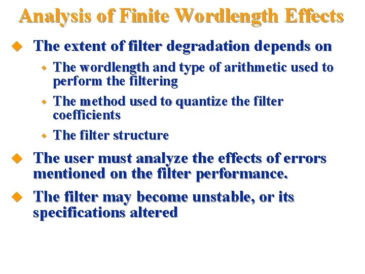 Analysis of Finite Wordlength Effects u The extent of filter degradation depends on w