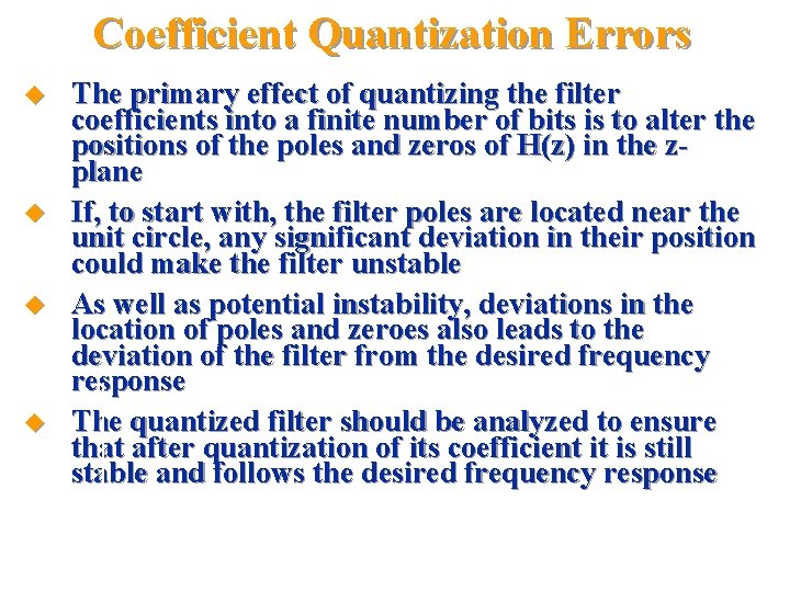 Coefficient Quantization Errors u u The primary effect of quantizing the filter coefficients into