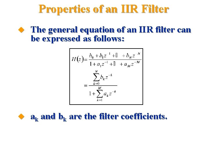 Properties of an IIR Filter u The general equation of an IIR filter can