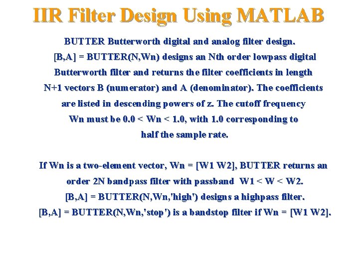 IIR Filter Design Using MATLAB BUTTER Butterworth digital and analog filter design. [B, A]