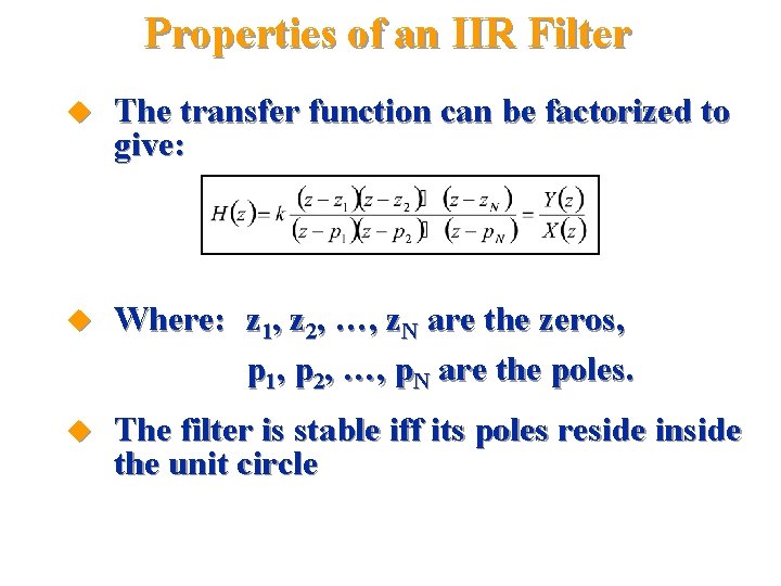 Properties of an IIR Filter u The transfer function can be factorized to give: