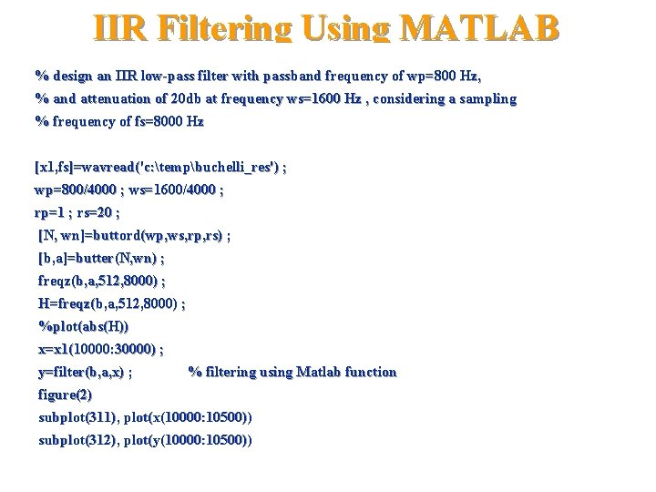 IIR Filtering Using MATLAB % design an IIR low-pass filter with passband frequency of