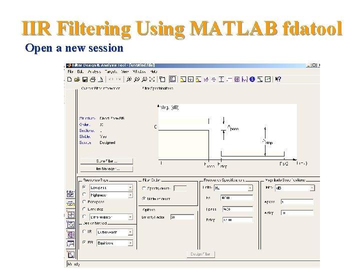 IIR Filtering Using MATLAB fdatool Open a new session 