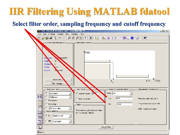 IIR Filtering Using MATLAB fdatool Select filter order, sampling frequency and cutoff frequency 