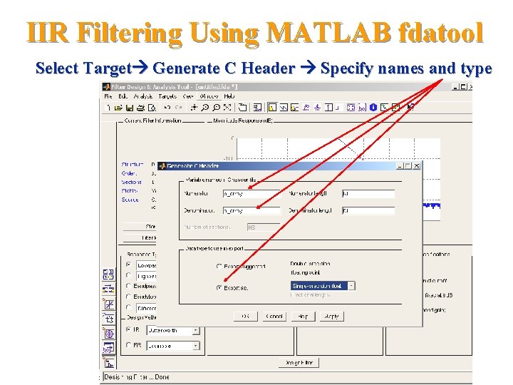 IIR Filtering Using MATLAB fdatool Select Target Generate C Header Specify names and type