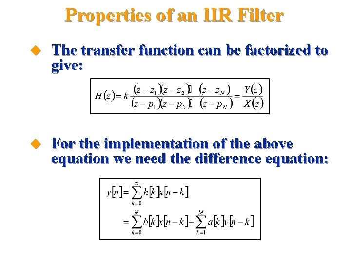 Properties of an IIR Filter u The transfer function can be factorized to give:
