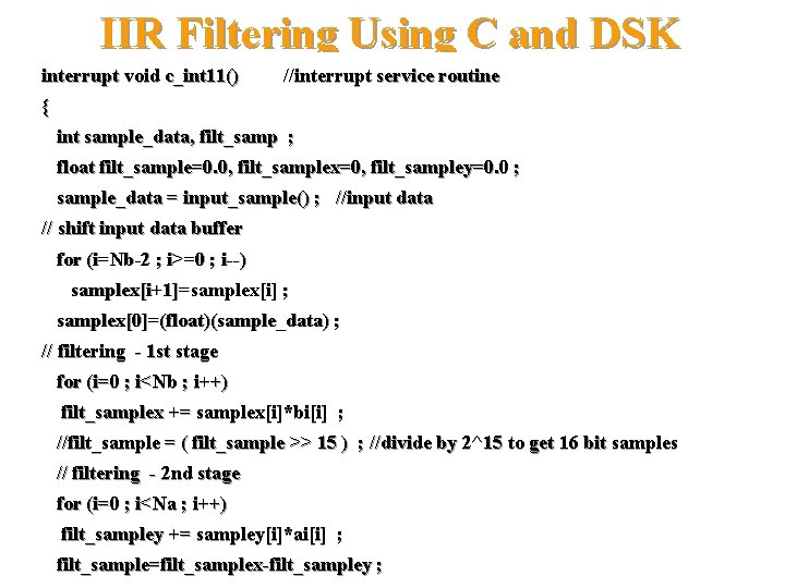 IIR Filtering Using C and DSK interrupt void c_int 11() //interrupt service routine {