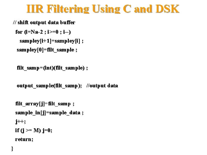 IIR Filtering Using C and DSK // shift output data buffer for (i=Na-2 ;