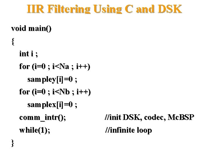 IIR Filtering Using C and DSK void main() { int i ; for (i=0