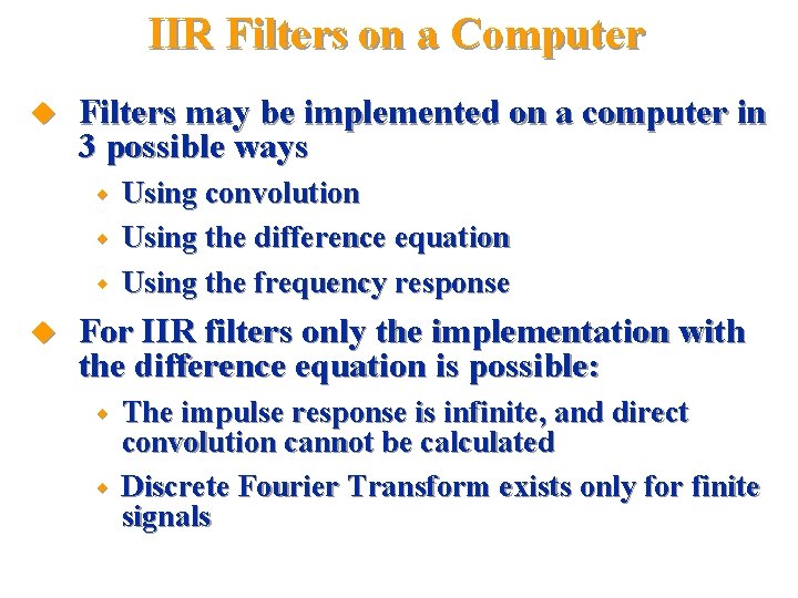 IIR Filters on a Computer u Filters may be implemented on a computer in