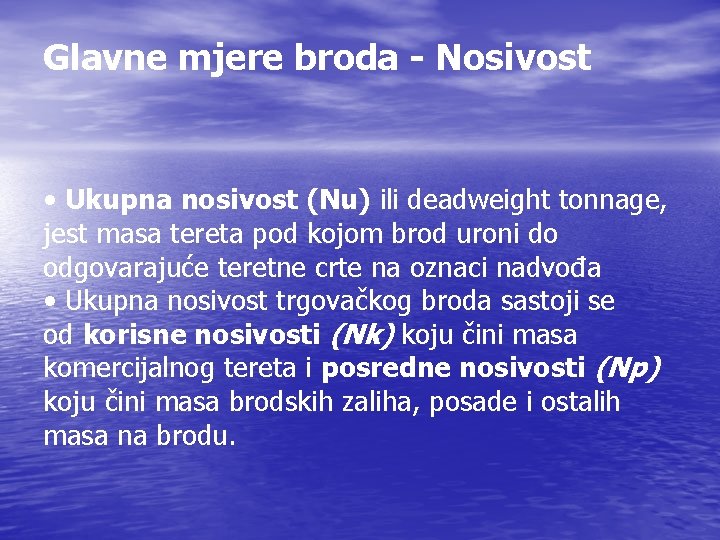 Glavne mjere broda - Nosivost • Ukupna nosivost (Nu) ili deadweight tonnage, jest masa