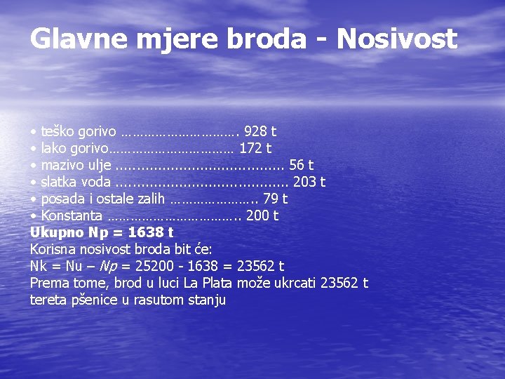 Glavne mjere broda - Nosivost • teško gorivo ……………. 928 t • lako gorivo………………