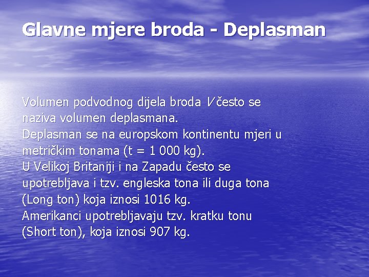 Glavne mjere broda - Deplasman Volumen podvodnog dijela broda V često se naziva volumen