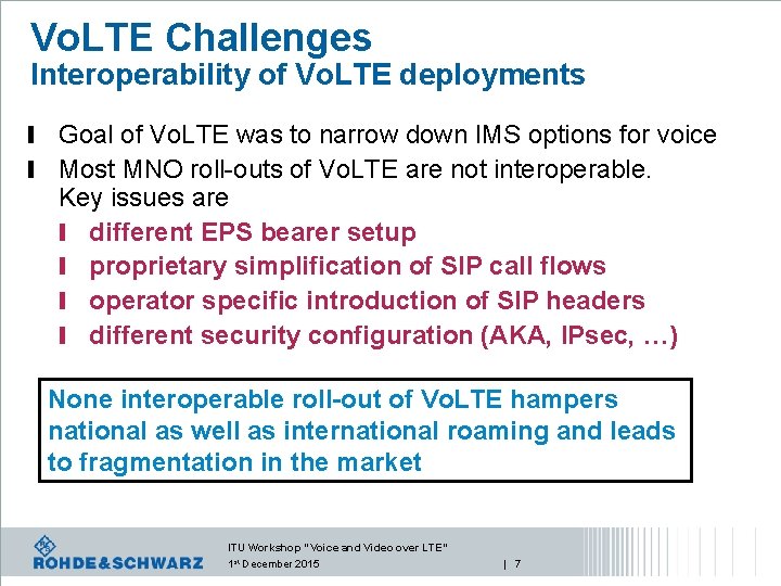 Vo. LTE Challenges Interoperability of Vo. LTE deployments l Goal of Vo. LTE was