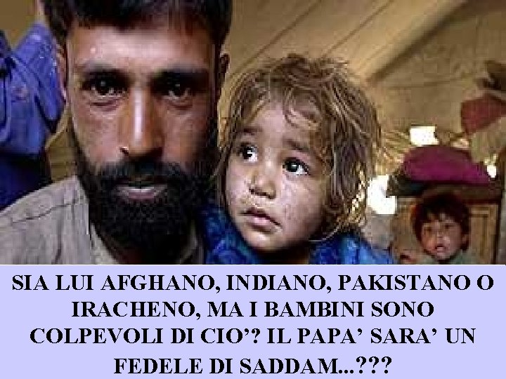 SIA LUI AFGHANO, INDIANO, PAKISTANO O IRACHENO, MA I BAMBINI SONO COLPEVOLI DI CIO’?