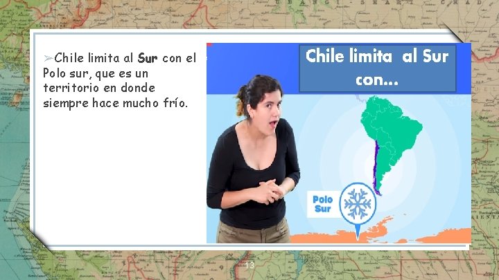 ➢ Chile limita al Sur con el Polo sur, que es un territorio en