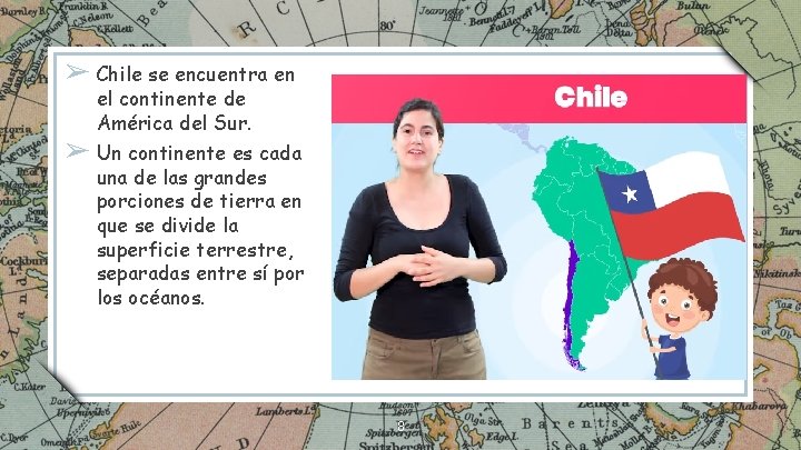 ➢ Chile se encuentra en el continente de América del Sur. ➢ Un continente