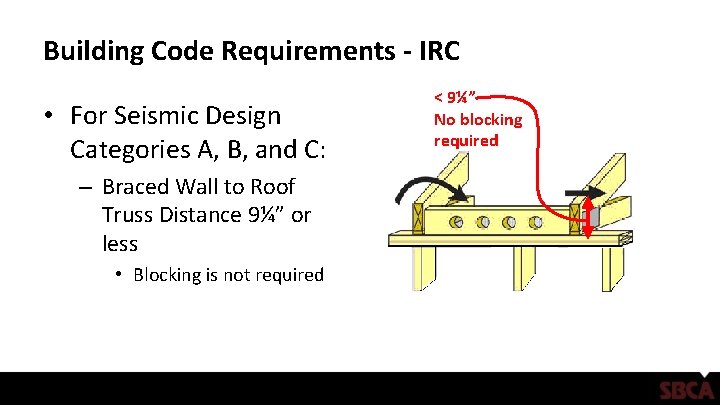 Building Code Requirements - IRC • For Seismic Design Categories A, B, and C: