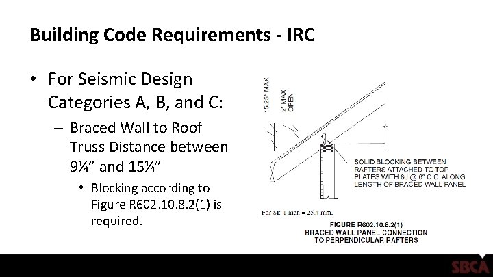 Building Code Requirements - IRC • For Seismic Design Categories A, B, and C: