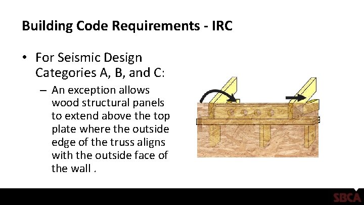 Building Code Requirements - IRC • For Seismic Design Categories A, B, and C:
