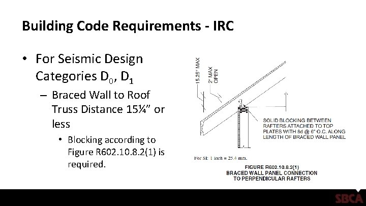 Building Code Requirements - IRC • For Seismic Design Categories D 0, D 1