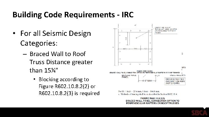 Building Code Requirements - IRC • For all Seismic Design Categories: – Braced Wall