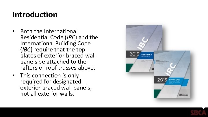 Introduction • Both the International Residential Code (IRC) and the International Building Code (IBC)