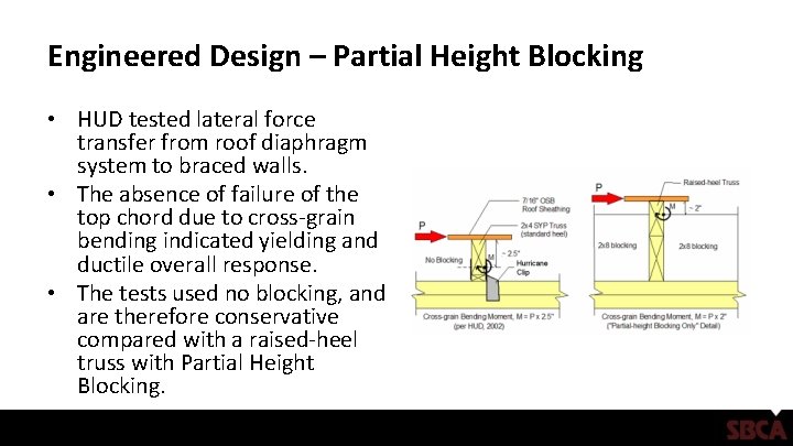 Engineered Design – Partial Height Blocking • HUD tested lateral force transfer from roof