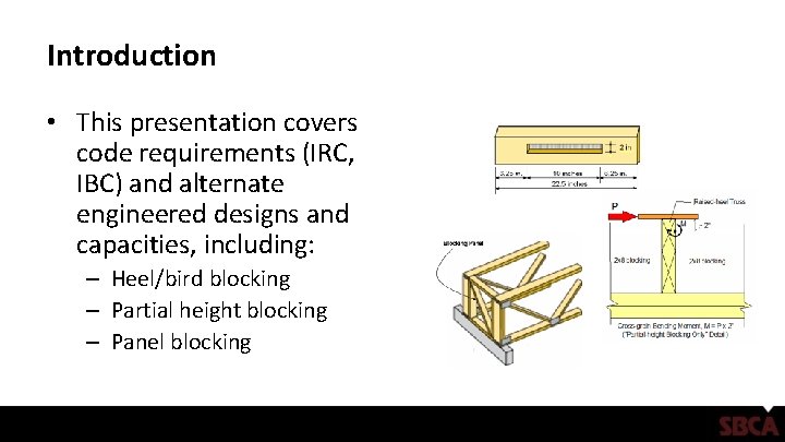 Introduction • This presentation covers code requirements (IRC, IBC) and alternate engineered designs and