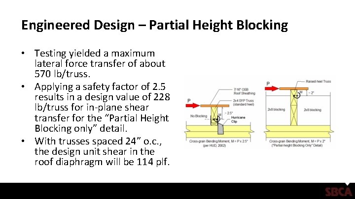 Engineered Design – Partial Height Blocking • Testing yielded a maximum lateral force transfer