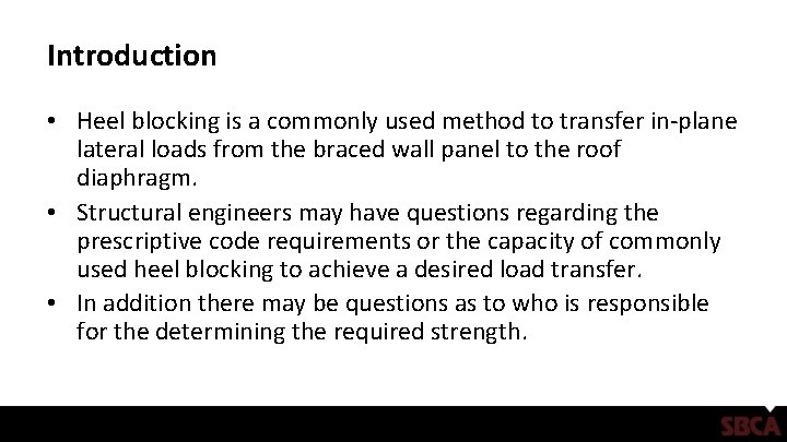 Introduction • Heel blocking is a commonly used method to transfer in-plane lateral loads