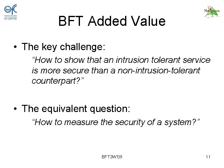 BFT Added Value • The key challenge: “How to show that an intrusion tolerant