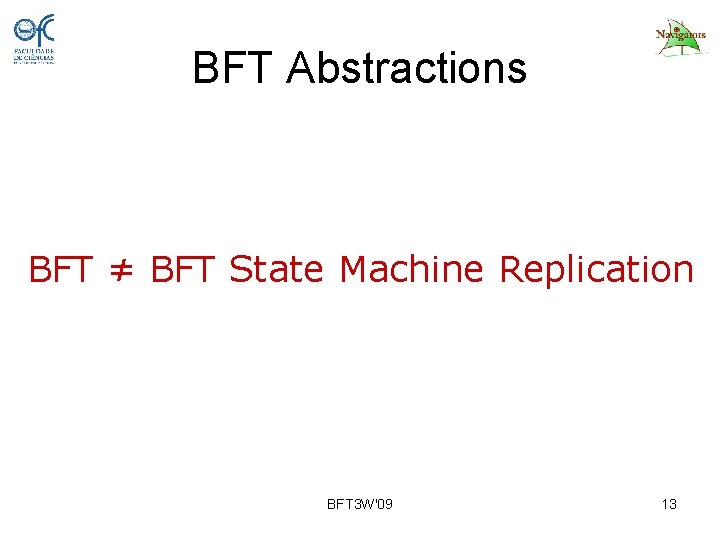 BFT Abstractions BFT ≠ BFT State Machine Replication BFT 3 W'09 13 