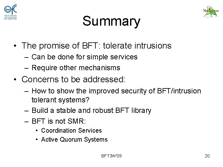 Summary • The promise of BFT: tolerate intrusions – Can be done for simple