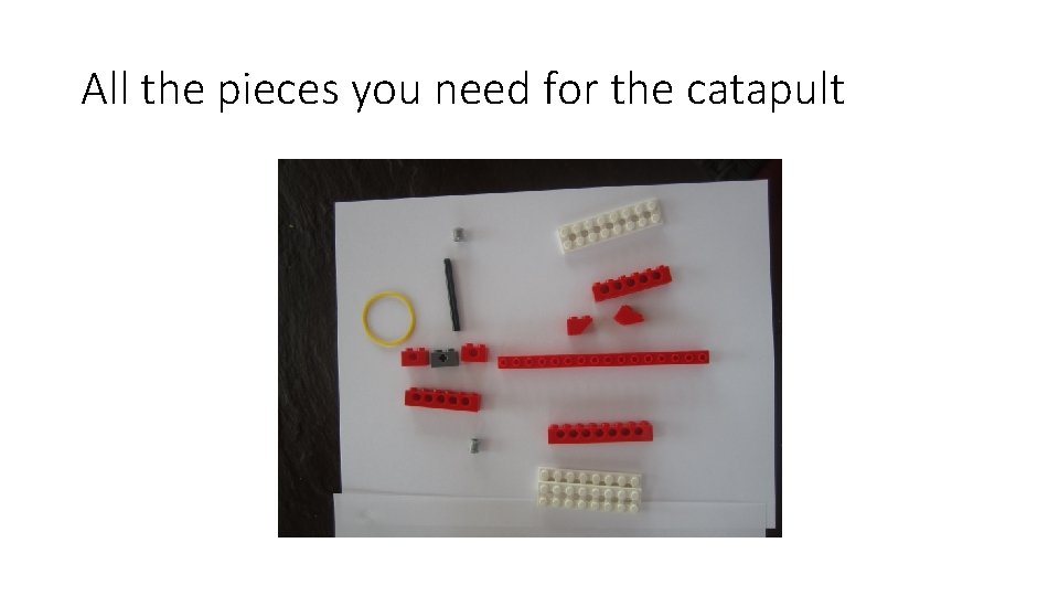 All the pieces you need for the catapult 