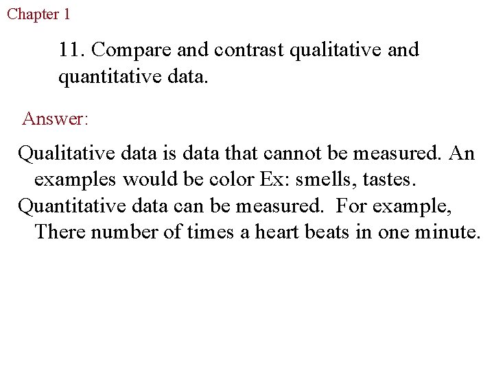 Chapter 1 The Study of Life 11. Compare and contrast qualitative and quantitative data. Chapter 1 The Study of Life 11. Compare and contrast qualitative and quantitative data.