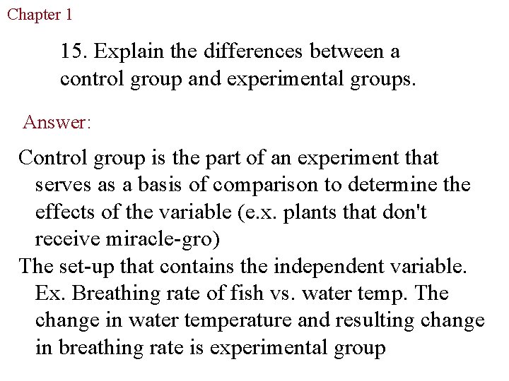 Chapter 1 The Study of Life 15. Explain the differences between a control group