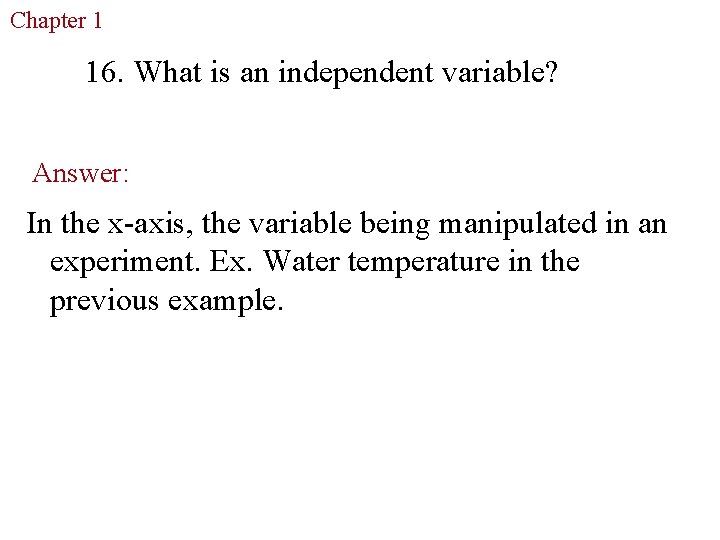 Chapter 1 The Study of Life 16. What is an independent variable? Answer: In