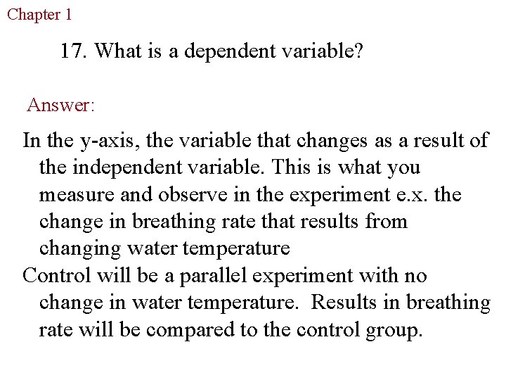 Chapter 1 The Study of Life 17. What is a dependent variable? Answer: In