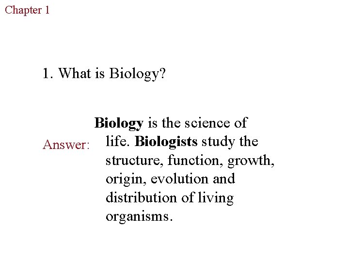 Chapter 1 The Study of Life 1. What is Biology? Biology is the science